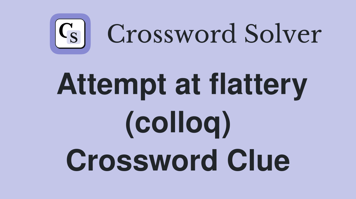 Attempt at flattery (colloq) Crossword Clue Answers Crossword Solver